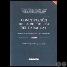 CONSTITUCIN DE LA REPBLICA DEL PARAGUAY -  6 EDICIN reformulada y actualizada - Autores: EVELIO FERNNDEZ ARVALOS / JOS A. MORENO RUFINELLI / HORACIO ANTONIO PETTIT - Ao 2023